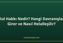 Kul Hakkı Nedir? Hangi Davranışlar Girer ve Nasıl Helalleşilir? Kul Hakkı Nedir? Hangi Davranışlar Girer ve Nasıl Helalleşilir?